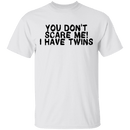 You Don't Scare Me I Have Twins T-Shirt CustomCat