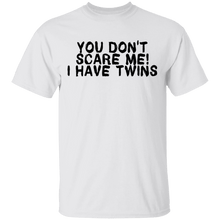 You Don't Scare Me I Have Twins T-Shirt