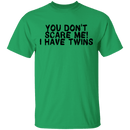 You Don't Scare Me I Have Twins T-Shirt CustomCat
