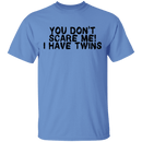 You Don't Scare Me I Have Twins T-Shirt CustomCat