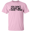 You Don't Scare Me I Have Twins T-Shirt CustomCat