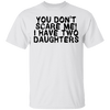 You Don't Scare Me I Have Two Daughters T-Shirt CustomCat