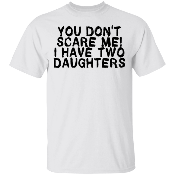 You Don't Scare Me I Have Two Daughters T-Shirt CustomCat