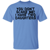 You Don't Scare Me I Have Two Daughters T-Shirt CustomCat