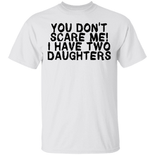 You Don't Scare Me I Have Two Daughters T-Shirt
