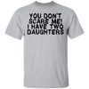 You Don't Scare Me I Have Two Daughters T-Shirt CustomCat