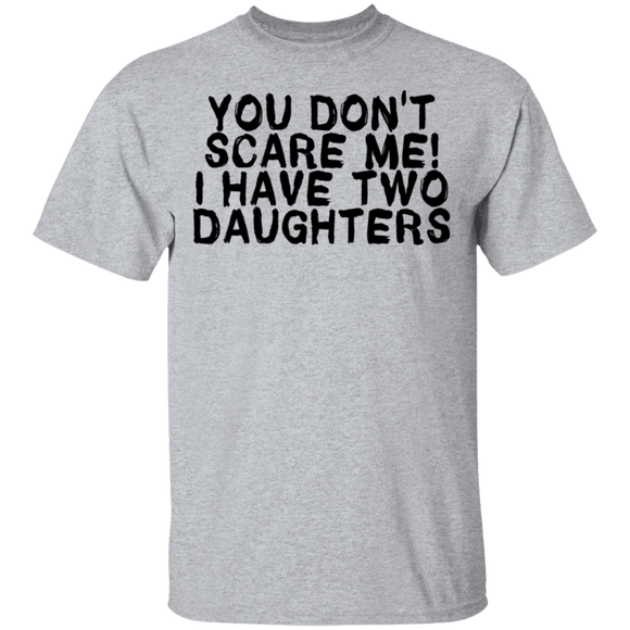 You Don't Scare Me I Have Two Daughters T-Shirt CustomCat