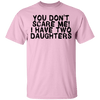 You Don't Scare Me I Have Two Daughters T-Shirt CustomCat