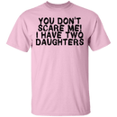 You Don't Scare Me I Have Two Daughters T-Shirt CustomCat