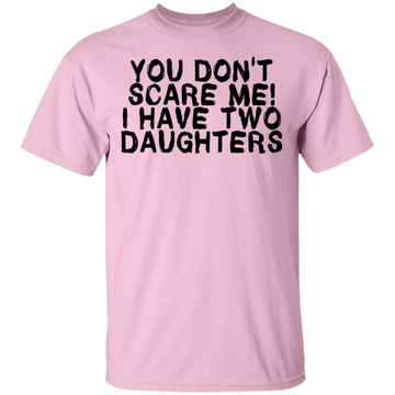 You Don't Scare Me I Have Two Daughters T-Shirt CustomCat