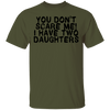 You Don't Scare Me I Have Two Daughters T-Shirt CustomCat