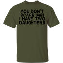 You Don't Scare Me I Have Two Daughters T-Shirt CustomCat