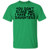 You Don't Scare Me I Have Two Daughters T-Shirt CustomCat