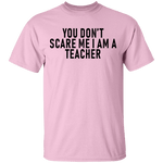 You Don't Scare Me I'm A Teacher T-Shirt CustomCat
