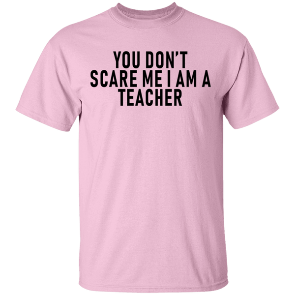 You Don't Scare Me I'm A Teacher T-Shirt CustomCat