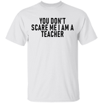You Don't Scare Me I'm A Teacher T-Shirt CustomCat