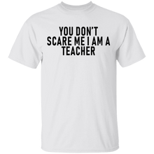 You Don't Scare Me I'm A Teacher T-Shirt
