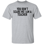 You Don't Scare Me I'm A Teacher T-Shirt CustomCat