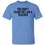 You Don't Scare Me I'm A Teacher T-Shirt CustomCat