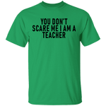 You Don't Scare Me I'm A Teacher T-Shirt CustomCat