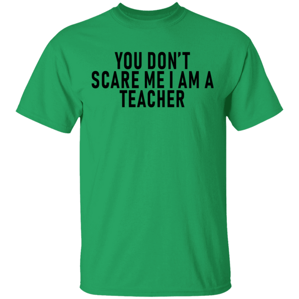 You Don't Scare Me I'm A Teacher T-Shirt CustomCat