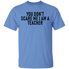 You Don't Scare Me I'm A Teacher T-Shirt