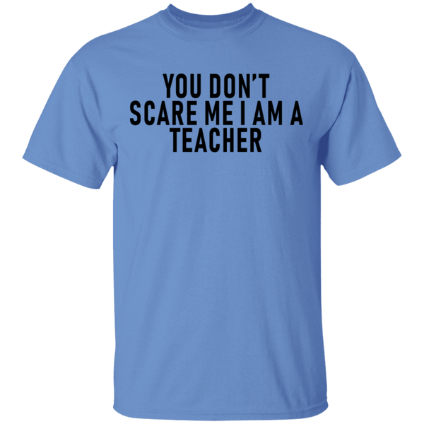 You Don't Scare Me I'm A Teacher T-Shirt CustomCat