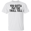 You Gotta Pay The Troll Toll T-Shirt CustomCat