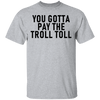 You Gotta Pay The Troll Toll T-Shirt CustomCat