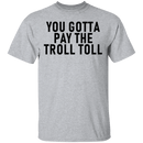 You Gotta Pay The Troll Toll T-Shirt CustomCat