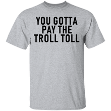 You Gotta Pay The Troll Toll T-Shirt
