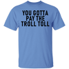 You Gotta Pay The Troll Toll T-Shirt CustomCat