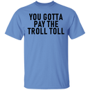 You Gotta Pay The Troll Toll T-Shirt CustomCat
