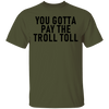 You Gotta Pay The Troll Toll T-Shirt CustomCat