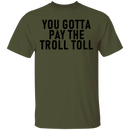 You Gotta Pay The Troll Toll T-Shirt CustomCat