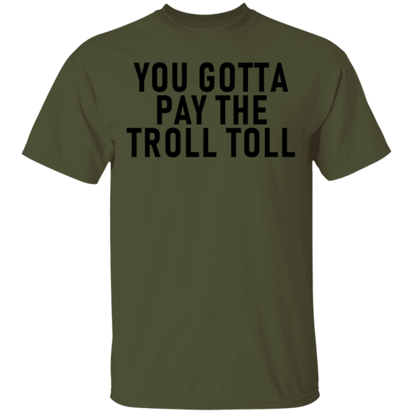 You Gotta Pay The Troll Toll T-Shirt CustomCat