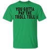 You Gotta Pay The Troll Toll T-Shirt CustomCat
