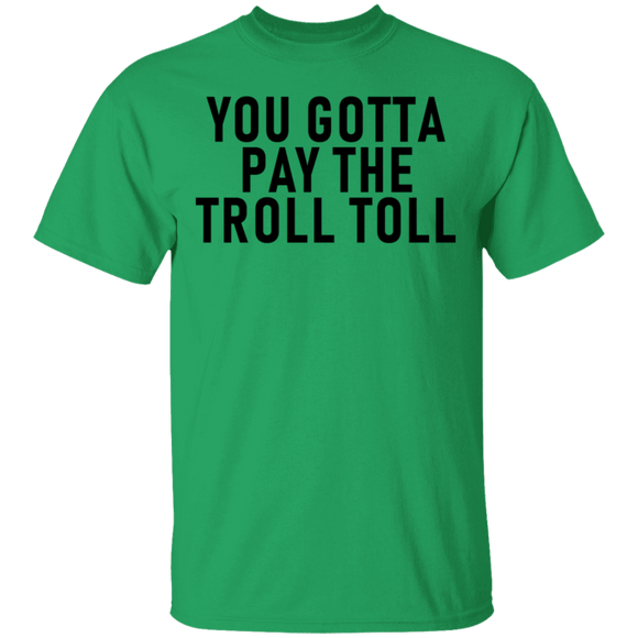 You Gotta Pay The Troll Toll T-Shirt CustomCat