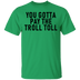 You Gotta Pay The Troll Toll T-Shirt CustomCat