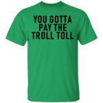 You Gotta Pay The Troll Toll T-Shirt CustomCat