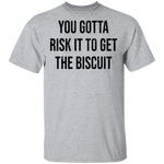 You Gotta Risk To Get The Biscuit T-Shirt CustomCat