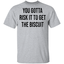 You Gotta Risk To Get The Biscuit T-Shirt