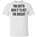 You Gotta Risk To Get The Biscuit T-Shirt CustomCat