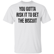You Gotta Risk To Get The Biscuit T-Shirt
