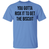You Gotta Risk To Get The Biscuit T-Shirt CustomCat