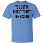 You Gotta Risk To Get The Biscuit T-Shirt CustomCat