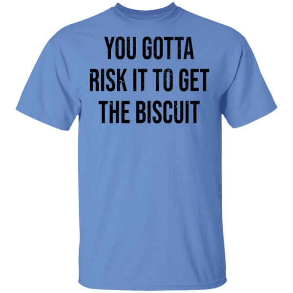 You Gotta Risk To Get The Biscuit T-Shirt CustomCat