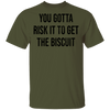 You Gotta Risk To Get The Biscuit T-Shirt CustomCat