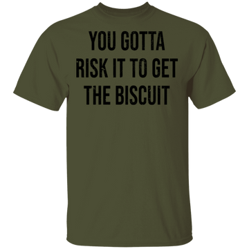 You Gotta Risk To Get The Biscuit T-Shirt CustomCat