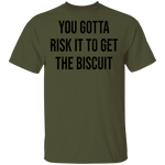 You Gotta Risk To Get The Biscuit T-Shirt CustomCat